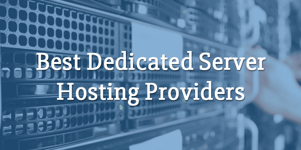  Best Dedicated Server Hosting Providers 